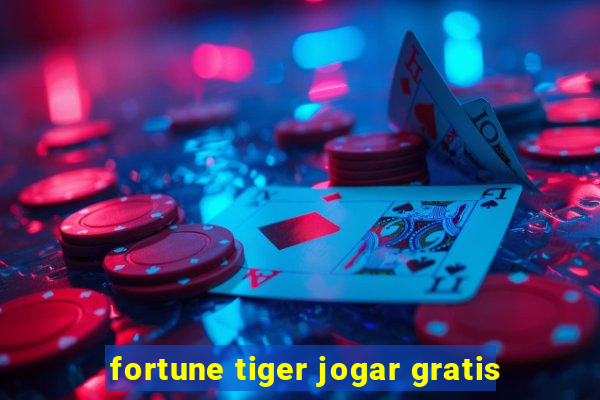 fortune tiger jogar gratis