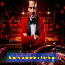 lucas amadeu fortuna