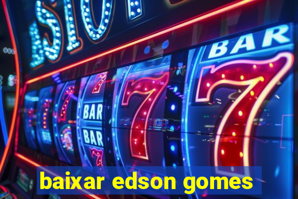 baixar edson gomes