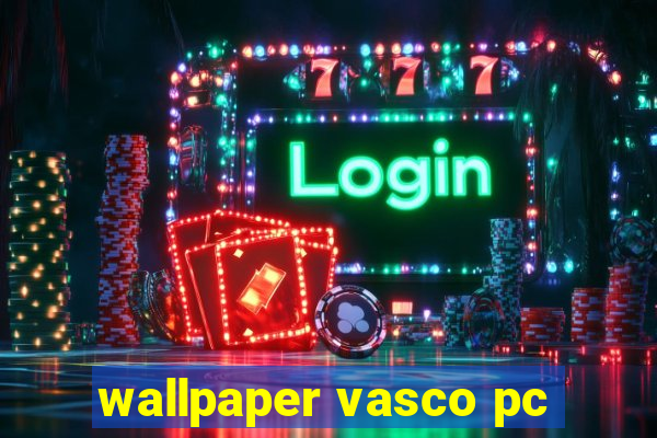 wallpaper vasco pc