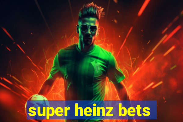 super heinz bets