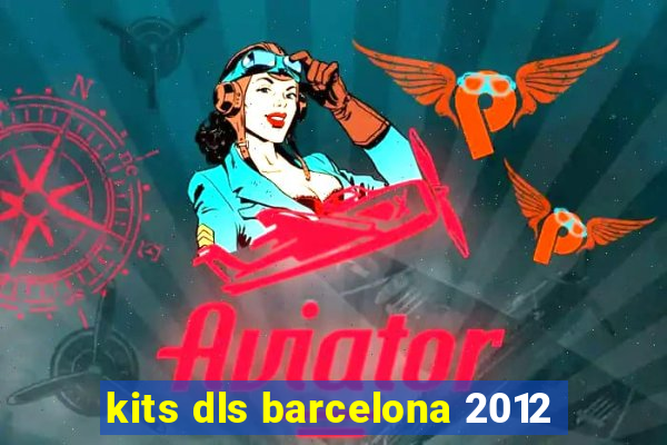 kits dls barcelona 2012