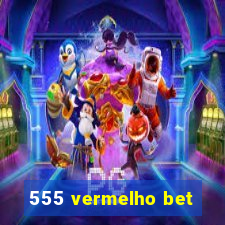 555 vermelho bet