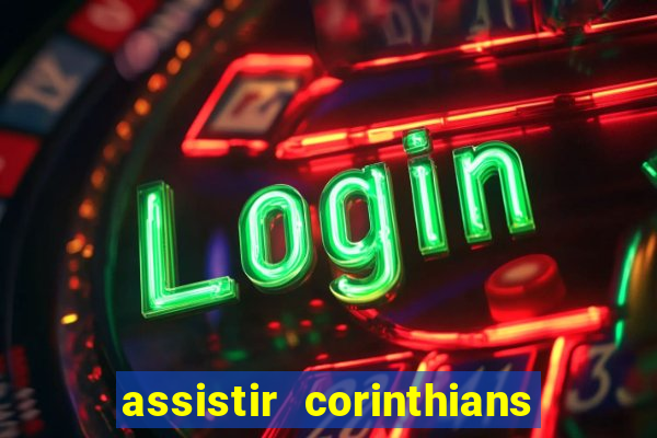 assistir corinthians multi canais