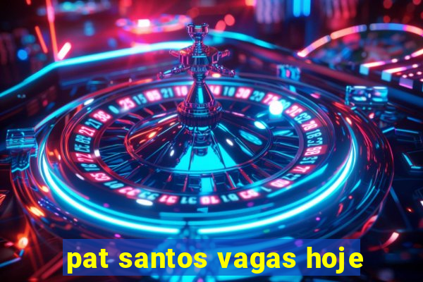 pat santos vagas hoje