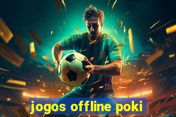 jogos offline poki