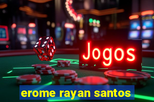 erome rayan santos