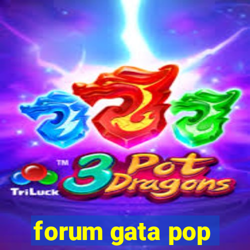 forum gata pop