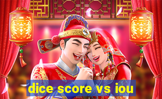 dice score vs iou