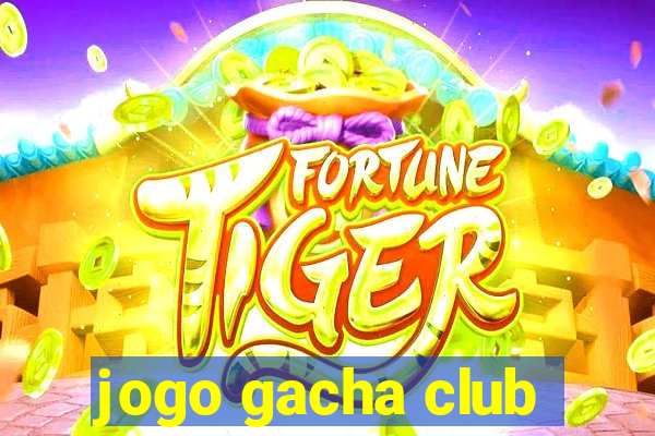 jogo gacha club