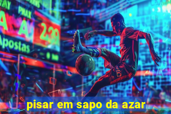 pisar em sapo da azar