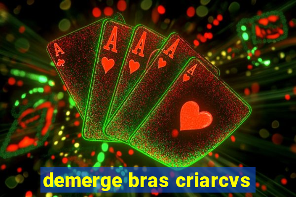 demerge bras criarcvs