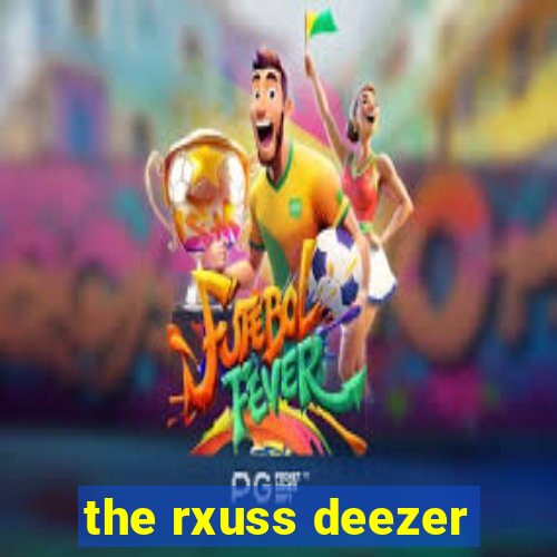 the rxuss deezer