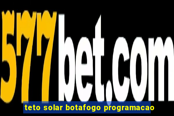 teto solar botafogo programacao