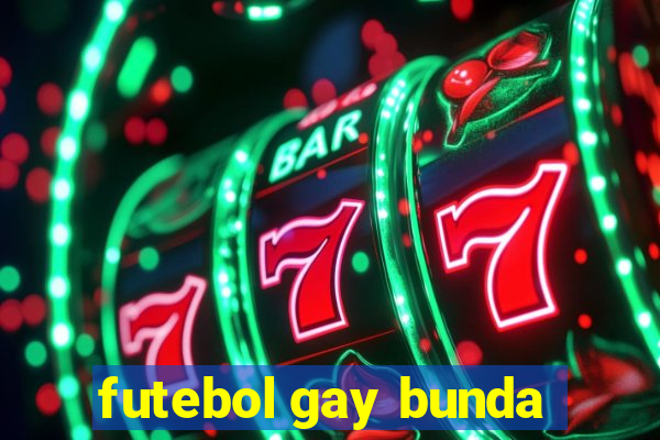 futebol gay bunda