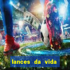 lances da vida assistir online