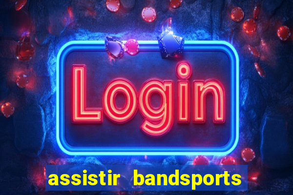 assistir bandsports ao vivo gratis