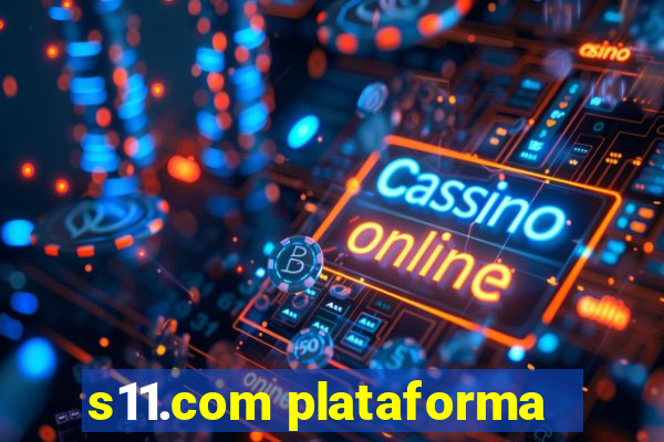 s11.com plataforma