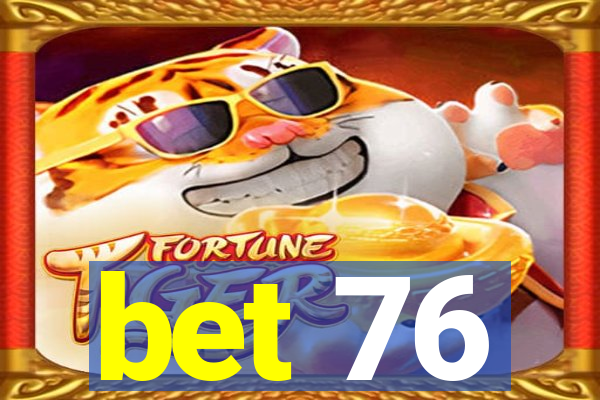 bet 76