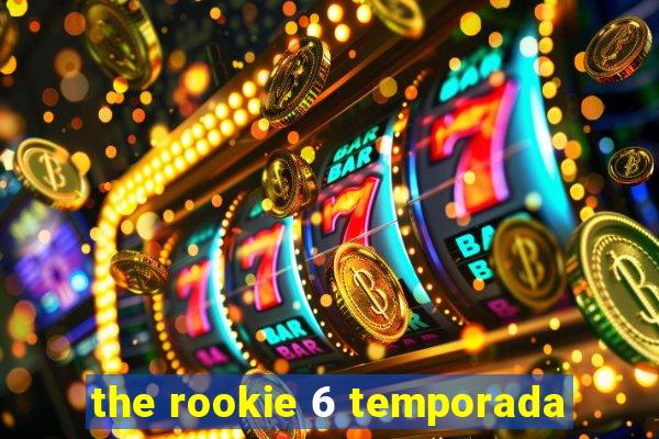 the rookie 6 temporada