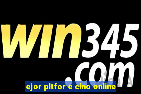 ejor pltfor e cino online