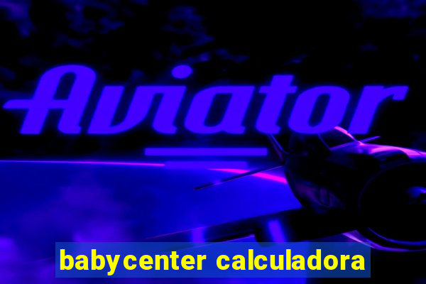 babycenter calculadora