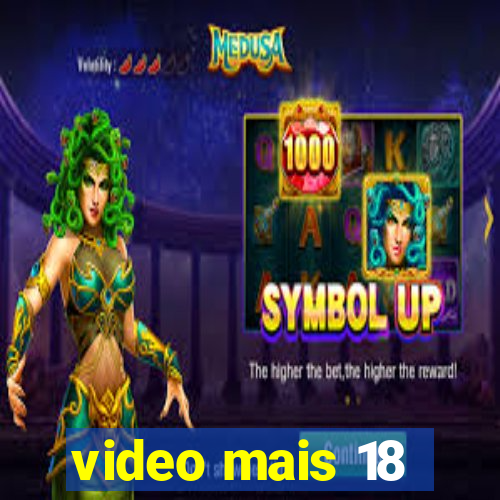 video mais 18