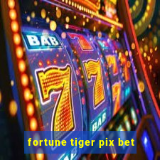 fortune tiger pix bet