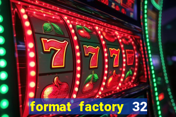 format factory 32 bits windows 7