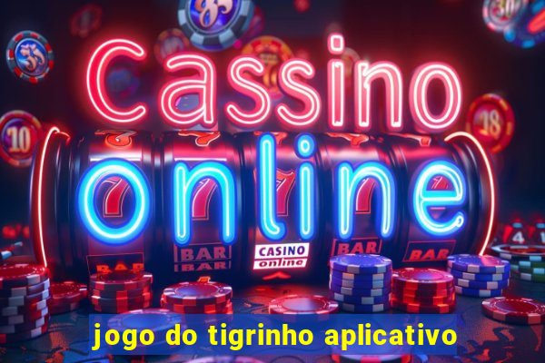 jogo do tigrinho aplicativo