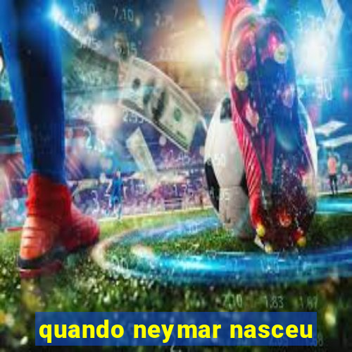 quando neymar nasceu