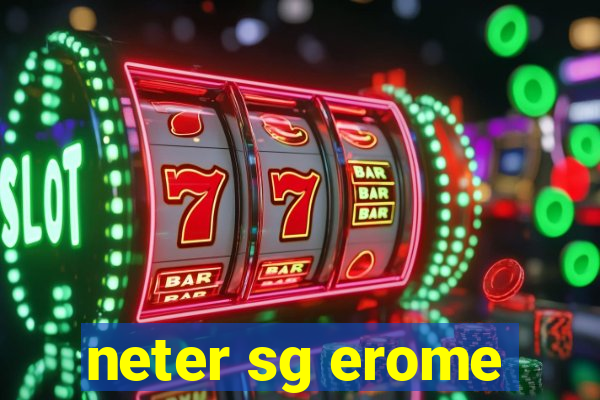 neter sg erome