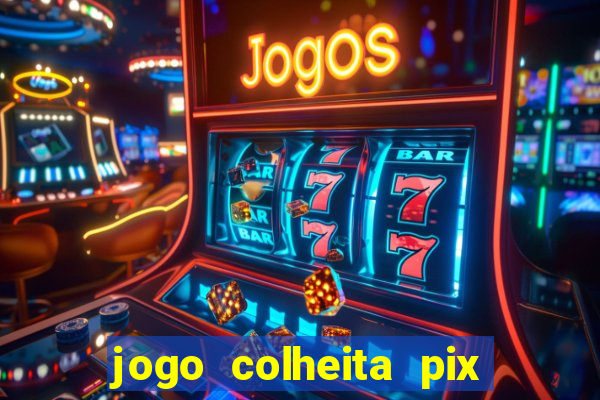 jogo colheita pix paga mesmo