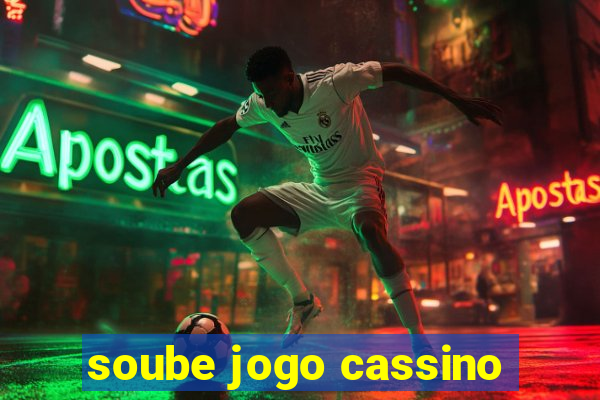 soube jogo cassino