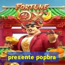 presente popbra