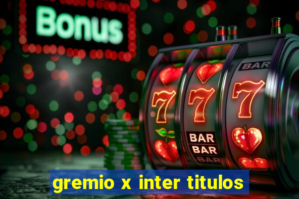 gremio x inter titulos