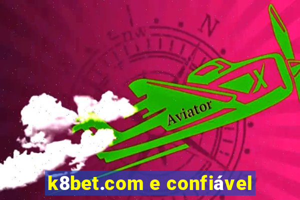 k8bet.com e confiável