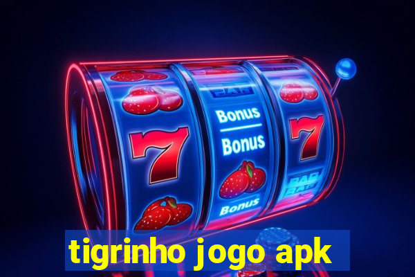 tigrinho jogo apk