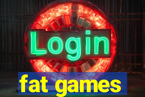 fat games