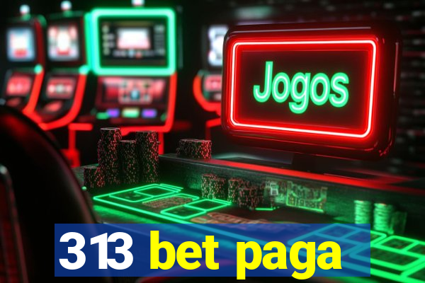 313 bet paga