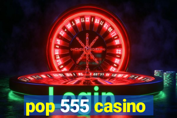 pop 555 casino