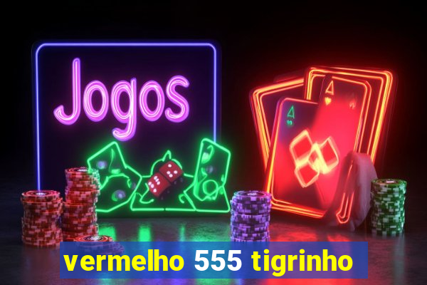 vermelho 555 tigrinho