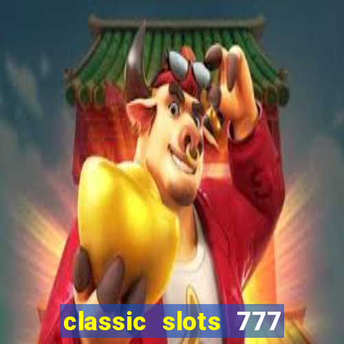 classic slots 777 paga mesmo