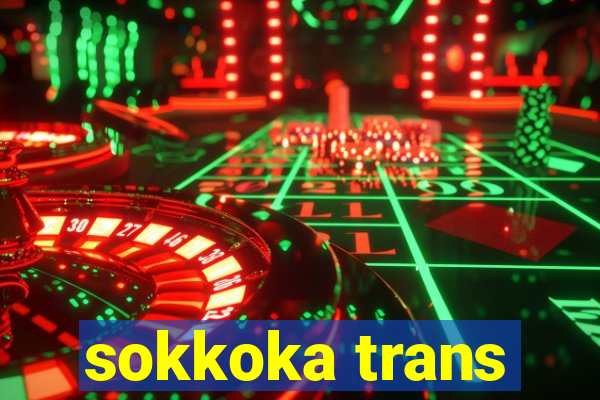 sokkoka trans