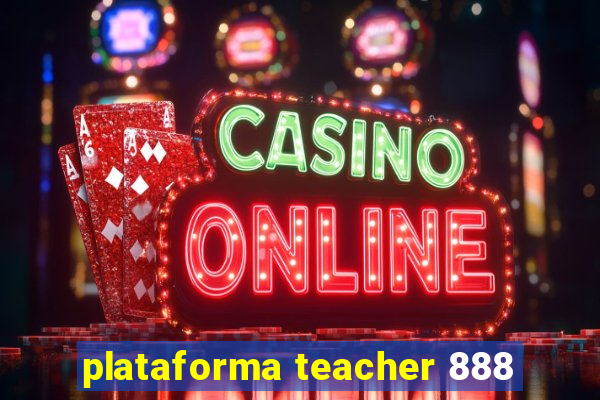 plataforma teacher 888