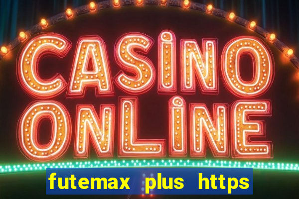 futemax plus https futemax plus