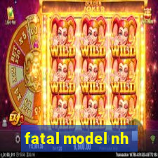 fatal model nh