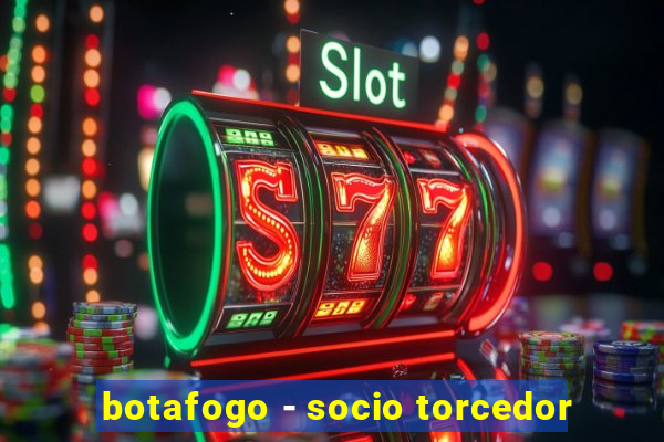 botafogo - socio torcedor