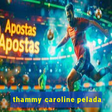 thammy caroline pelada