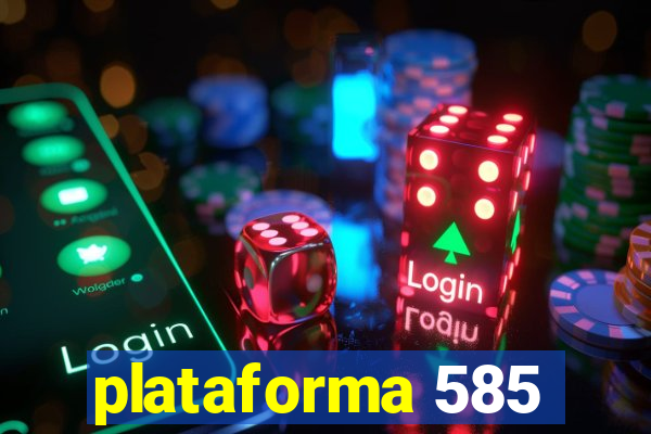 plataforma 585